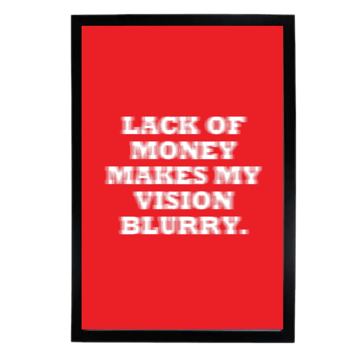 LACK OF MONEY MAKES MY VISION BLURRY POSTER