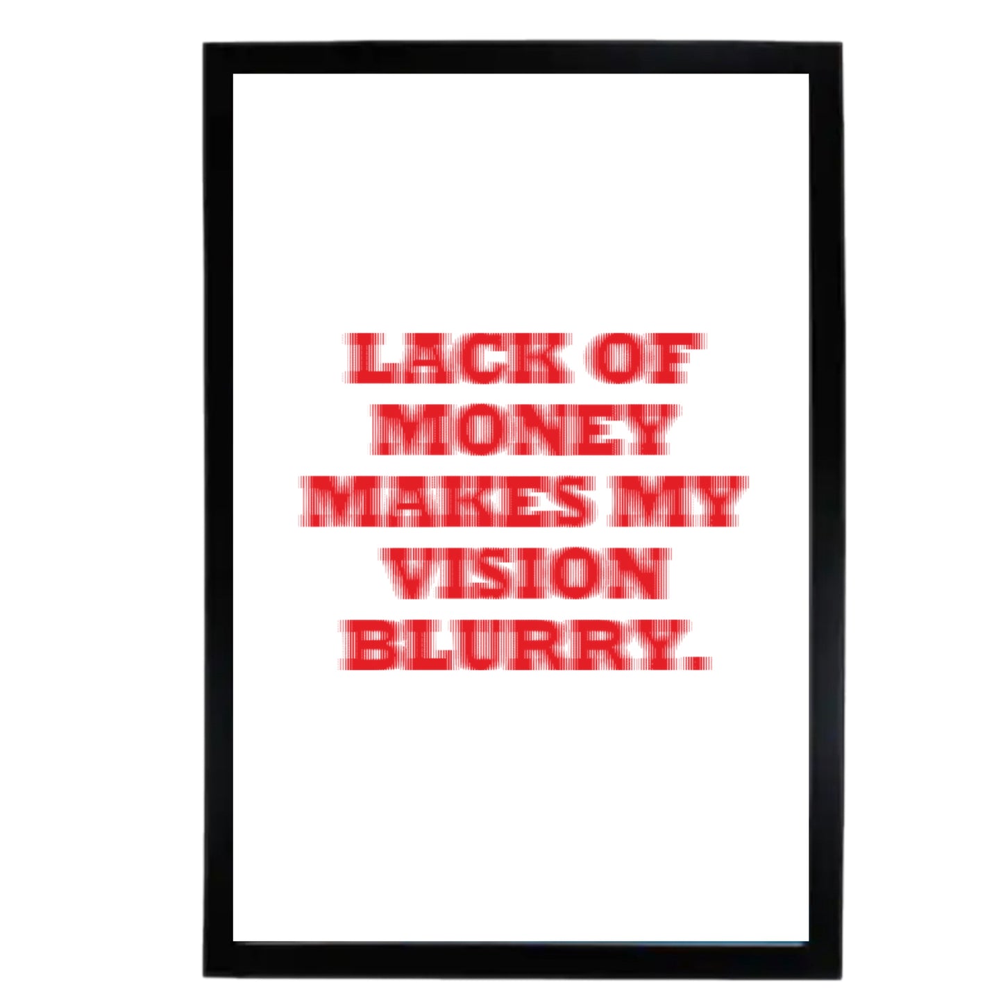 LACK OF MONEY MAKES MY VISION BLURRY POSTER