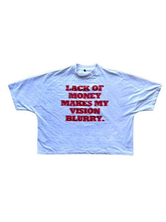 LACK OF MONEY MAKES MY VISION BLURRY TEE- WHITE/RED